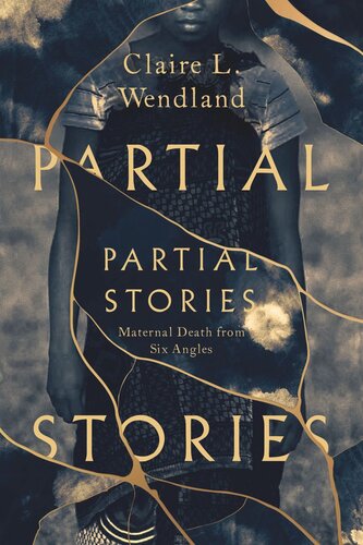 Partial Stories: Maternal Death from Six Angles