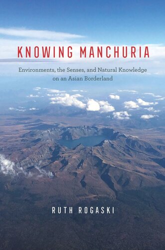 Knowing Manchuria: Environments, the Senses, and Natural Knowledge on an Asian Borderland