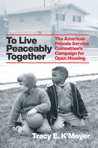 To Live Peaceably Together: The American Friends Service Committee's Campaign for Open Housing