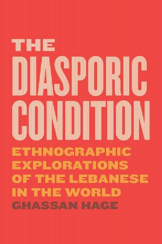 The Diasporic Condition: Ethnographic Explorations of the Lebanese in the World