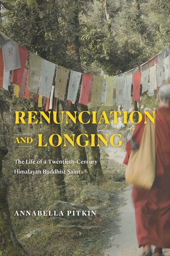 Renunciation and Longing: The Life of a Twentieth-Century Himalayan Buddhist Saint