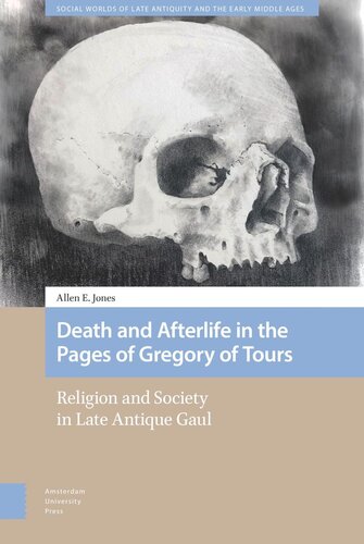 Death and Afterlife in the Pages of Gregory of Tours: Religion and Society in Late Antique Gaul