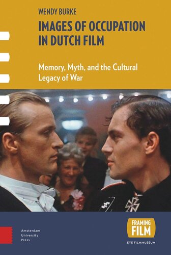 Images of Occupation in Dutch Film: Memory, Myth and the Cultural Legacy of War