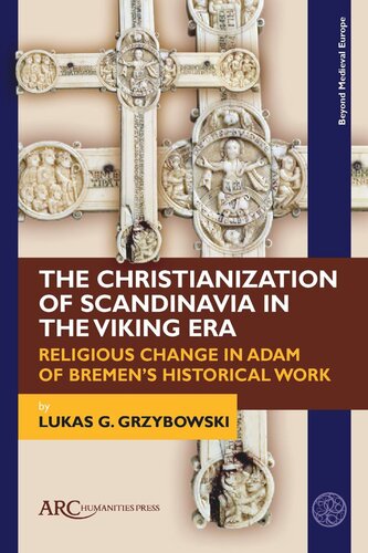 The Christianization of Scandinavia in the Viking Era: Religious Change in Adam of Bremen's Historical Work