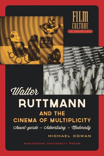 Walter Ruttmann and the Cinema of Multiplicity: Avant-Garde Film - Advertising - Modernity