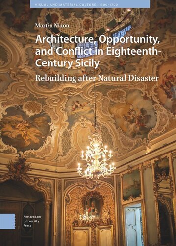 Architecture, Opportunity, and Conflict in Eighteenth-Century Sicily: Rebuilding after Natural Disaster