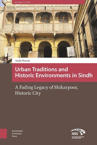 Urban Traditions and Historic Environments in Sindh: A Fading Legacy of Shikarpoor, Historic City