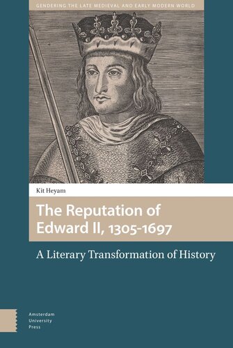 The Reputation of Edward II, 1305-1697: A Literary Transformation of History