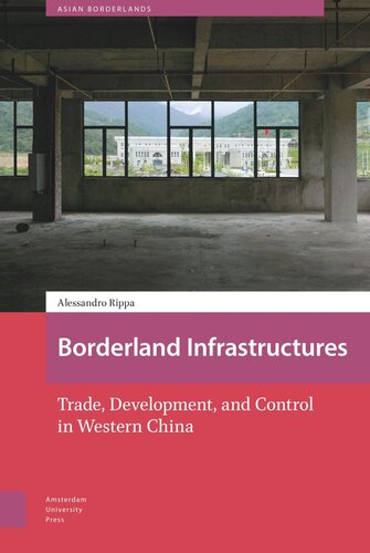 Borderland Infrastructures: Trade, Development, and Control in Western China