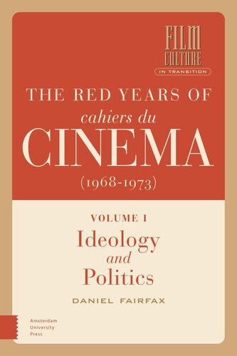 The Red Years of Cahiers du cinéma (1968-1973): Volume I, Ideology and Politics