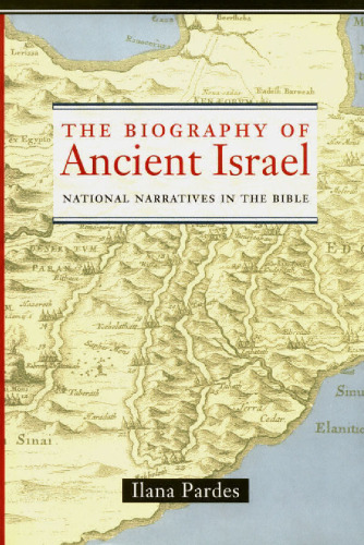 The Biography of Ancient Israel: National Narratives in the Bible 
