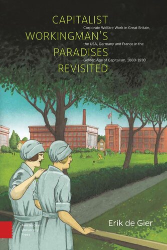 Capitalist Workingman's Paradises Revisited: Corporate Welfare Work in Great Britain, the USA, Germany and France in the Golden Age of Capitalism, 1880-1930