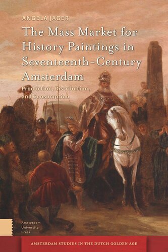 The Mass Market for History Paintings in Seventeenth-Century Amsterdam: Production, Distribution, and Consumption