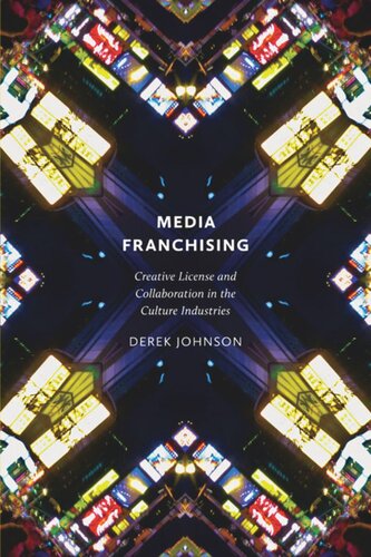 Media Franchising: Creative License and Collaboration in the Culture Industries