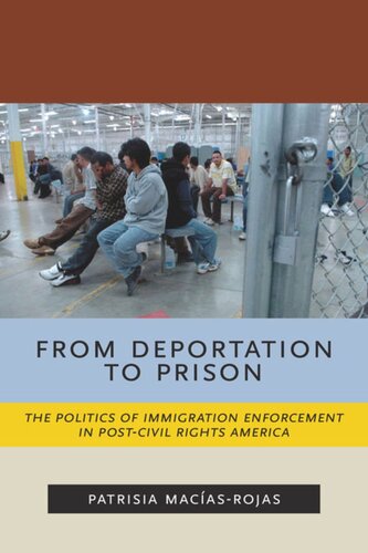 From Deportation to Prison: The Politics of Immigration Enforcement in Post-Civil Rights America