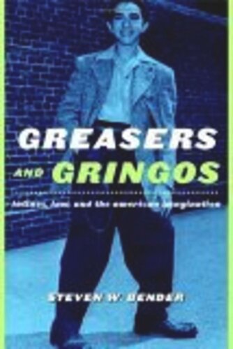 Greasers and Gringos: Latinos, Law, and the American Imagination