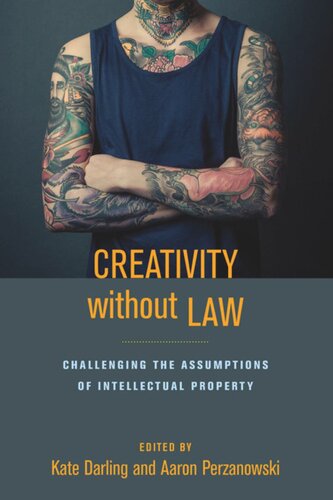 Creativity without Law: Challenging the Assumptions of Intellectual Property