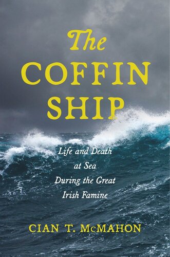 The Coffin Ship: Life and Death at Sea during the Great Irish Famine