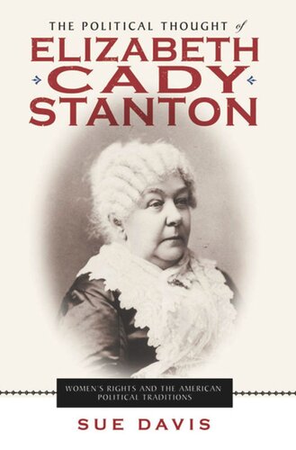 The Political Thought of Elizabeth Cady Stanton: Women's Rights and the American Political Traditions
