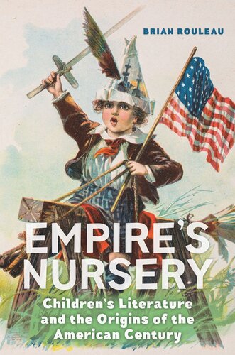 Empire's Nursery: Children's Literature and the Origins of the American Century