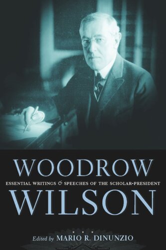 Woodrow Wilson: Essential Writings and Speeches of the Scholar-President
