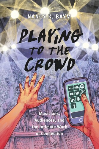 Playing to the Crowd: Musicians, Audiences, and the Intimate Work of Connection