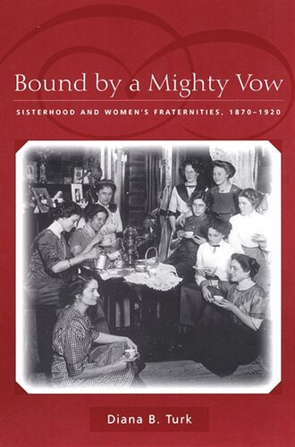 Bound By a Mighty Vow: Sisterhood and Women's Fraternities, 1870-1920