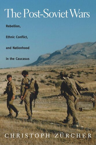 The Post-Soviet Wars: Rebellion, Ethnic Conflict, and Nationhood in the Caucasus