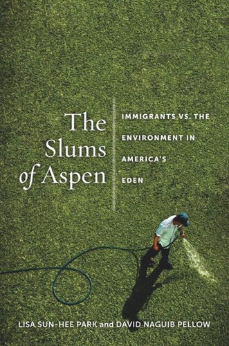 The Slums of Aspen: Immigrants vs. the Environment in America’s Eden