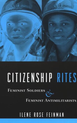 Citizenship Rites: Feminist Soldiers and Feminist Antimilitarists