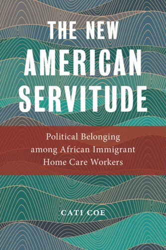 The New American Servitude: Political Belonging among African Immigrant Home Care Workers