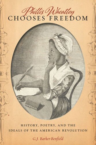Phillis Wheatley Chooses Freedom: History, Poetry, and the Ideals of the American Revolution