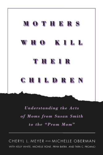 Mothers Who Kill Their Children: Understanding the Acts of Moms from Susan Smith to the 