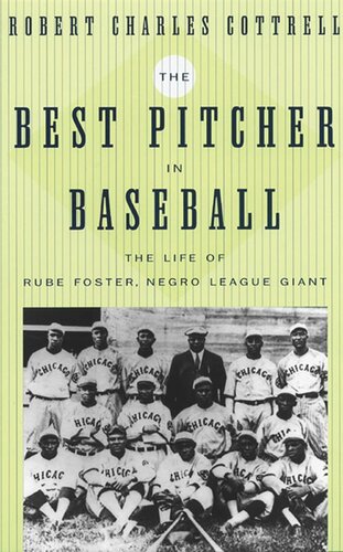 The Best Pitcher in Baseball: The Life of Rube Foster, Negro League Giant
