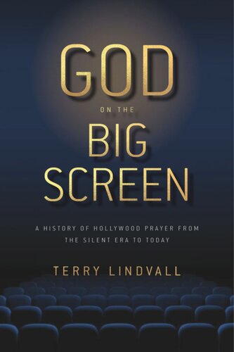 God on the Big Screen: A History of Hollywood Prayer from the Silent Era to Today