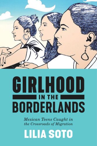 Girlhood in the Borderlands: Mexican Teens Caught in the Crossroads of Migration
