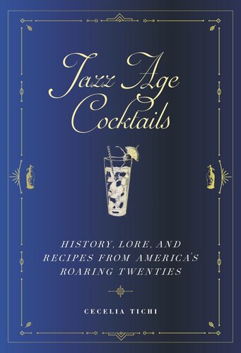 Jazz Age Cocktails: History, Lore, and Recipes from America's Roaring Twenties