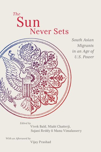 The Sun Never Sets: South Asian Migrants in an Age of U.S. Power