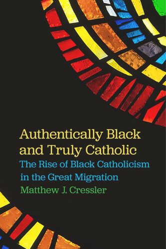 Authentically Black and Truly Catholic: The Rise of Black Catholicism in the Great Migration
