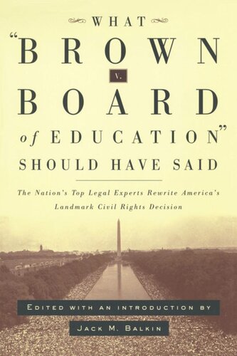 What Brown v. Board of Education Should Have Said: The Nation's Top Legal Experts Rewrite America's Landmark Civil Rights Decision