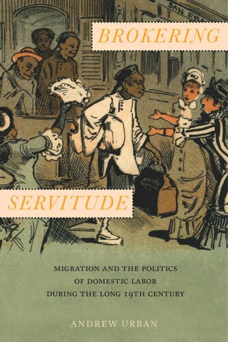Brokering Servitude: Migration and the Politics of Domestic Labor during the Long Nineteenth Century