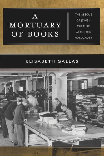 A Mortuary of Books: The Rescue of Jewish Culture after the Holocaust
