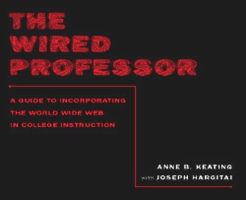 The Wired Professor: A Guide to Incorporating the World Wide Web in College Instruction