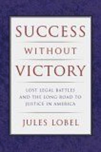 Success Without Victory: Lost Legal Battles and the Long Road to Justice in America