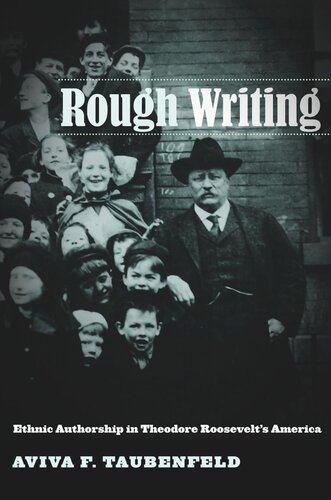 Rough Writing: Ethnic Authorship in Theodore Roosevelt’s America