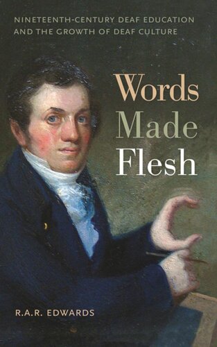 Words Made Flesh: Nineteenth-Century Deaf Education and the Growth of Deaf Culture