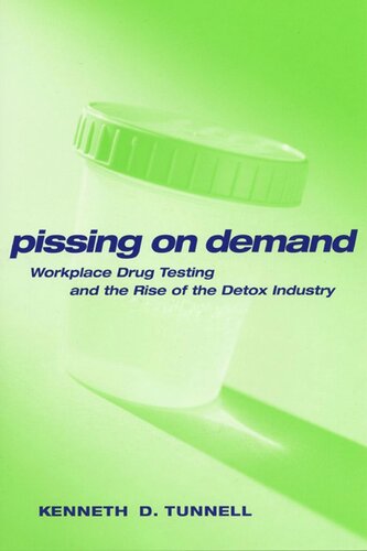 Pissing on Demand: Workplace Drug Testing and the Rise of the Detox Industry