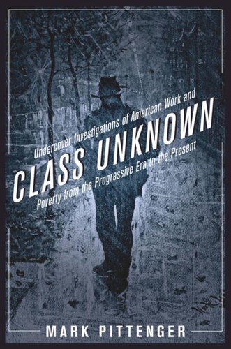 Class Unknown: Undercover Investigations of American Work and Poverty from the Progressive Era to the Present