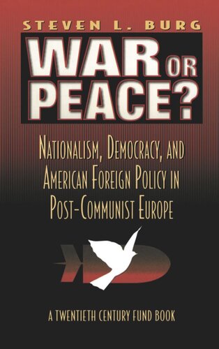 War or Peace?: Nationalism, Democracy, and American Foreign Policy in Post- Communist Europe