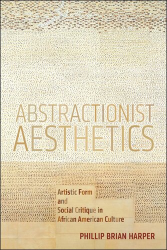 Abstractionist Aesthetics: Artistic Form and Social Critique in African American Culture